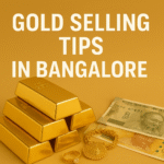 Gold Selling Tips in Bangalore: Get the Most for Your Gold
